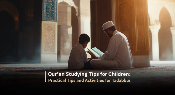 Qur’an Studying Tips for Children: Practical Tips and Activities for Tadabbur