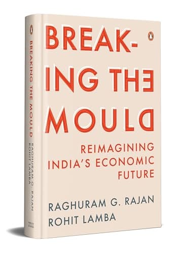 Breaking the Mould by Raghuram Rajan & Rohit Lamba