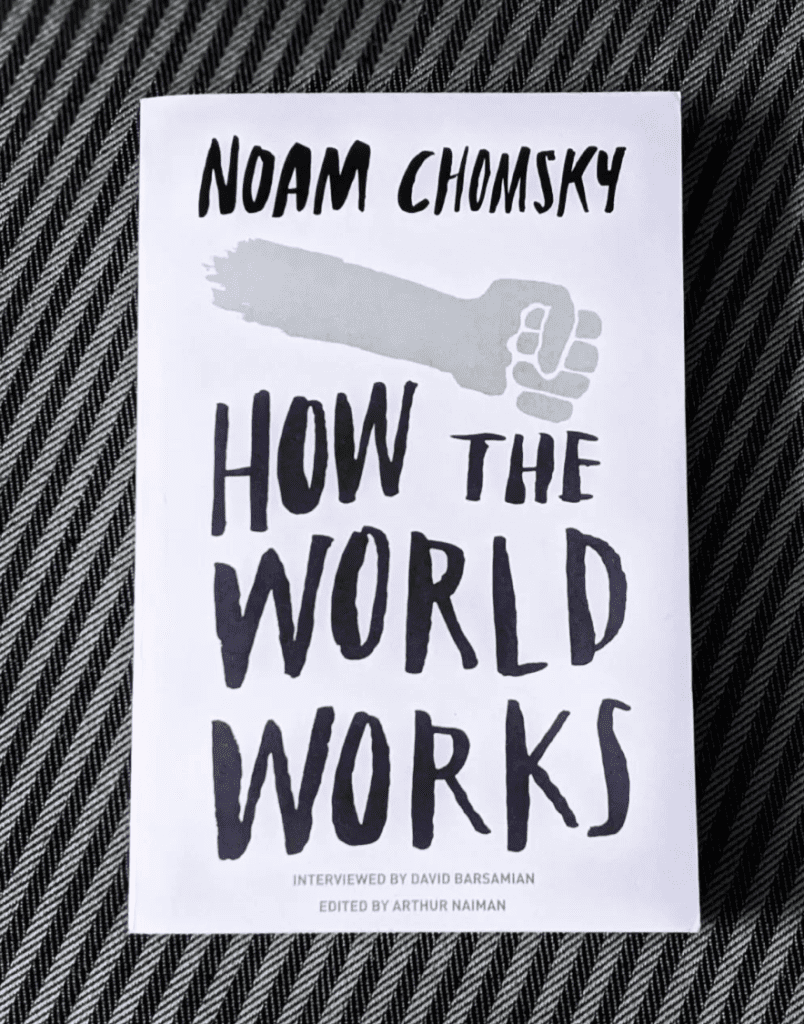 How The World Works by Noam Chomsky