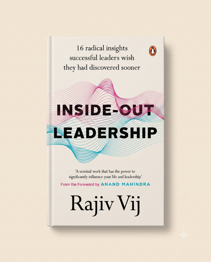 Inside-Out Leadership by Rajiv Vij
