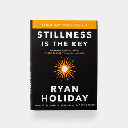 Stillness Is the Key by Ryan Holiday