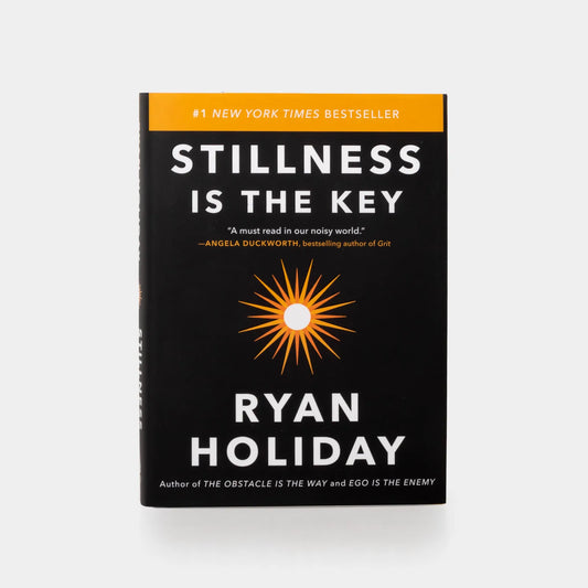 Stillness Is the Key by Ryan Holiday
