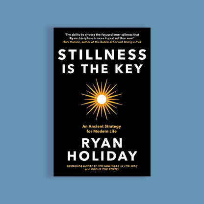 Stillness Is the Key by Ryan Holiday