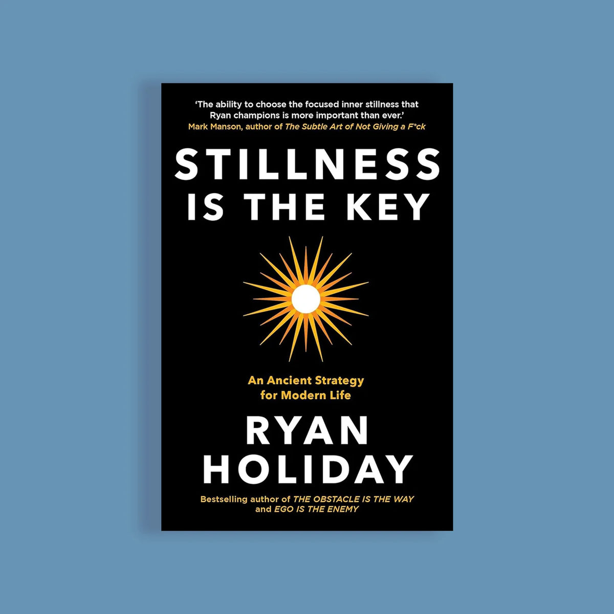 Stillness Is the Key by Ryan Holiday