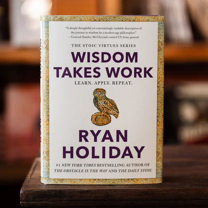 Wisdom Takes Work by Ryan Holiday
