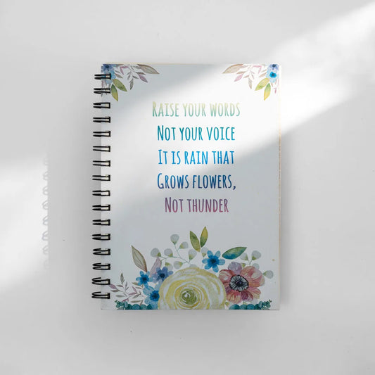 Raise Your Words Not Your Voice It Is Rain That Grows Flowers Not Thunder Notebook image 0